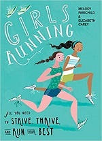 Girls Running: All You Need to Strive, Thrive, and Run Your Best 